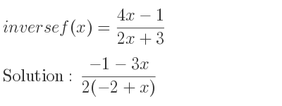 The inverse of f(x)=(4x-1)/(2x+3) is (-1-3x)/(2(-2+x))